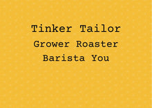 Load image into Gallery viewer, Tinker Tailor  Grower Roaster  Barista You
